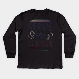 Scrub a Dub Dub Typography Bathroom Art Kids Long Sleeve T-Shirt